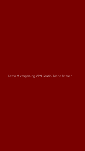 Tampilan Antarmuka Aplikasi Demo Microgaming Vpn Gratis Tanpa Batas - 1