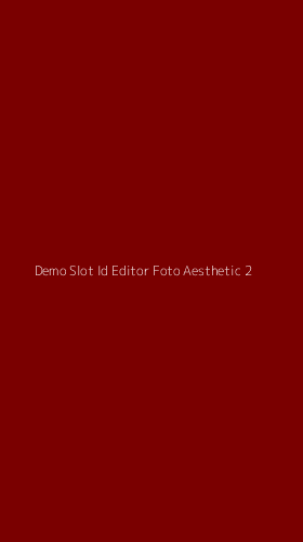 Tampilan Antarmuka Aplikasi Demo Slot Id Editor Foto Aesthetic - 2