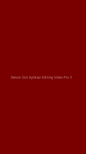 Tampilan Antarmuka Aplikasi Demon Slot Aplikasi Editing Video Pro - 3