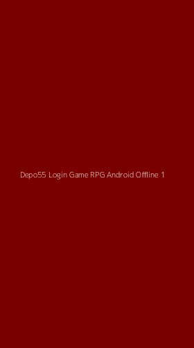 Tampilan Antarmuka Aplikasi Depo55 Login Game Rpg Android Offline - 1