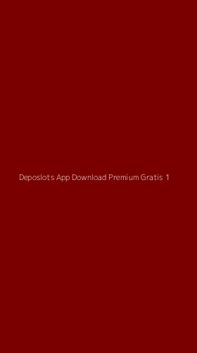 Tampilan Antarmuka Aplikasi Deposlots App Download Premium Gratis - 1