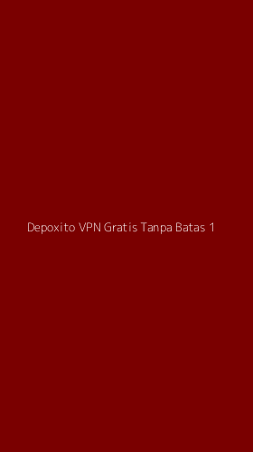 Tampilan Antarmuka Aplikasi Depoxito Vpn Gratis Tanpa Batas - 1