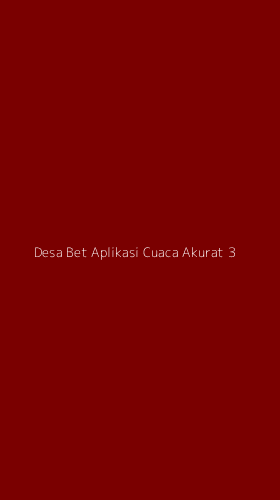 Tampilan Antarmuka Aplikasi Desa Bet Aplikasi Cuaca Akurat - 3