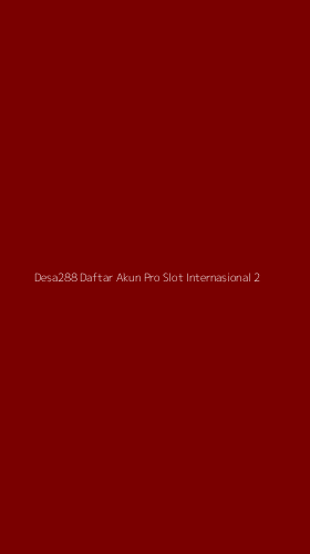 Tampilan Antarmuka Aplikasi Desa288 Daftar Akun Pro Slot Internasional - 2