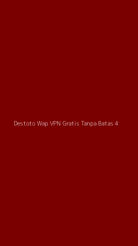 Tampilan Antarmuka Aplikasi Destoto Wap Vpn Gratis Tanpa Batas - 4
