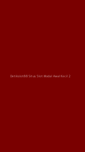 Tampilan Antarmuka Aplikasi Detikslot88 Situs Slot Modal Awal Kecil - 2