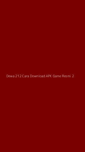 Tampilan Antarmuka Aplikasi Dewa 212 Cara Download Apk Game Resmi - 2