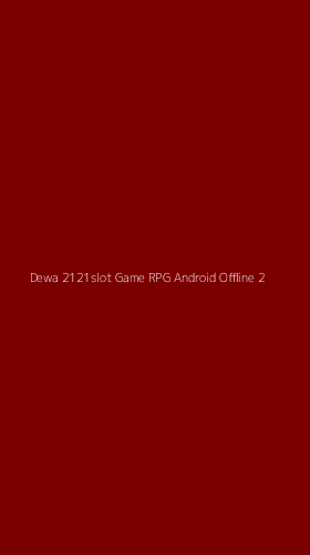 Tampilan Antarmuka Aplikasi Dewa 2121slot Game Rpg Android Offline - 2