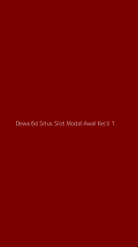 Tampilan Antarmuka Aplikasi Dewa 6d Situs Slot Modal Awal Kecil - 1