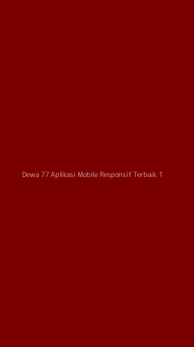 Tampilan Antarmuka Aplikasi Dewa 77 Aplikasi Mobile Responsif Terbaik - 1