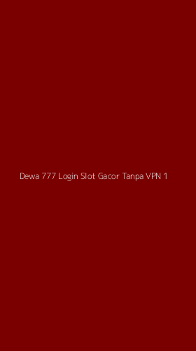 Tampilan Antarmuka Aplikasi Dewa 777 Login Slot Gacor Tanpa Vpn - 1