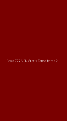 Tampilan Antarmuka Aplikasi Dewa 777 Vpn Gratis Tanpa Batas - 2