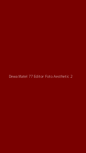 Tampilan Antarmuka Aplikasi Dewa Matel 77 Editor Foto Aesthetic - 2