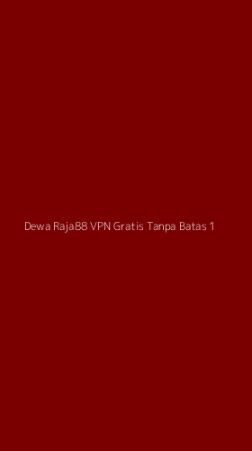 Tampilan Antarmuka Aplikasi Dewa Raja88 Vpn Gratis Tanpa Batas - 1