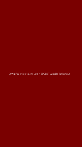 Tampilan Antarmuka Aplikasi Dewa Rezekislot Link Login Sbobet Mobile Terbaru - 2