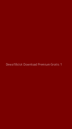 Tampilan Antarmuka Aplikasi Dewa18slot Download Premium Gratis - 1