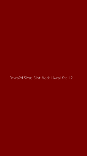 Tampilan Antarmuka Aplikasi Dewa2d Situs Slot Modal Awal Kecil - 2