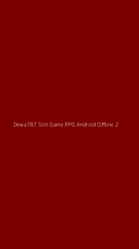 Tampilan Antarmuka Aplikasi Dewa787 Slot Game Rpg Android Offline - 2