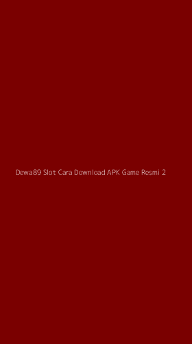 Tampilan Antarmuka Aplikasi Dewa89 Slot Cara Download Apk Game Resmi - 2
