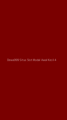 Tampilan Antarmuka Aplikasi Dewa999 Situs Slot Modal Awal Kecil - 4