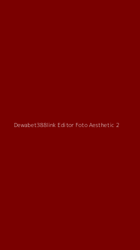 Tampilan Antarmuka Aplikasi Dewabet388link Editor Foto Aesthetic - 2