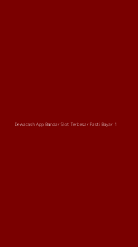 Tampilan Antarmuka Aplikasi Dewacash App Bandar Slot Terbesar Pasti Bayar - 1