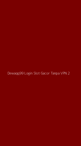 Tampilan Antarmuka Aplikasi Dewaqq99 Login Slot Gacor Tanpa Vpn - 2