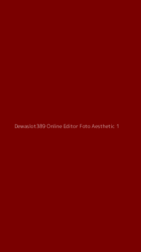 Tampilan Antarmuka Aplikasi Dewaslot389 Online Editor Foto Aesthetic - 1