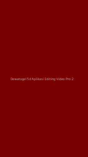 Tampilan Antarmuka Aplikasi Dewatogel 5d Aplikasi Editing Video Pro - 2