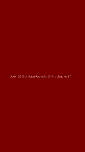Tampilan Antarmuka Aplikasi Dewi138 Slot Agen Roulette Online Uang Asli - 1