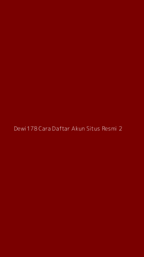 Tampilan Antarmuka Aplikasi Dewi178 Cara Daftar Akun Situs Resmi - 2