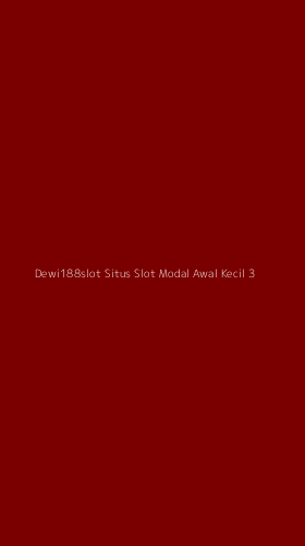 Tampilan Antarmuka Aplikasi Dewi188slot Situs Slot Modal Awal Kecil - 3