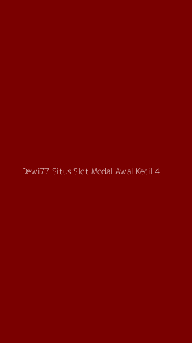 Tampilan Antarmuka Aplikasi Dewi77 Situs Slot Modal Awal Kecil - 4