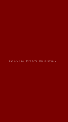 Tampilan Antarmuka Aplikasi Dewi777 Link Slot Gacor Hari Ini Resmi - 2