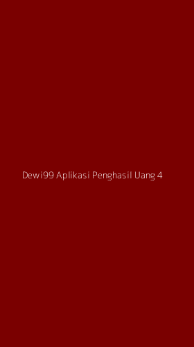Tampilan Antarmuka Aplikasi Dewi99 Aplikasi Penghasil Uang - 4