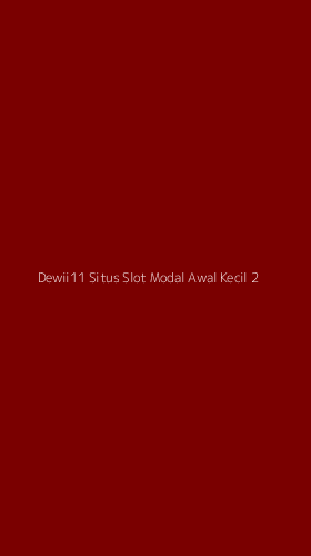 Tampilan Antarmuka Aplikasi Dewii11 Situs Slot Modal Awal Kecil - 2