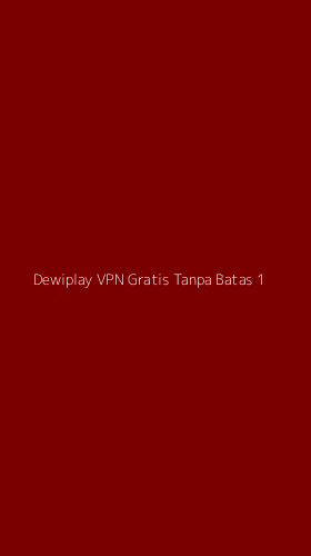 Tampilan Antarmuka Aplikasi Dewiplay Vpn Gratis Tanpa Batas - 1