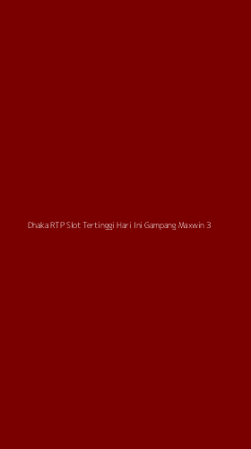 Tampilan Antarmuka Aplikasi Dhaka Rtp Slot Tertinggi Hari Ini Gampang Maxwin - 3