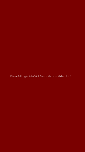 Tampilan Antarmuka Aplikasi Diana 4d Login Info Slot Gacor Maxwin Malam Ini - 4