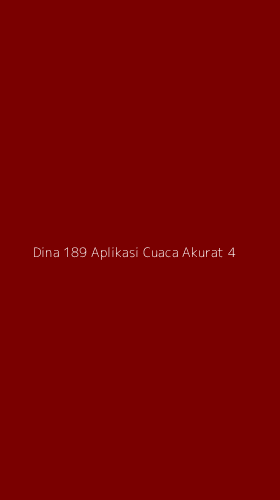 Tampilan Antarmuka Aplikasi Dina 189 Aplikasi Cuaca Akurat - 4