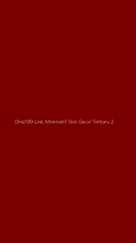 Tampilan Antarmuka Aplikasi Dina189 Link Alternatif Slot Gacor Terbaru - 2