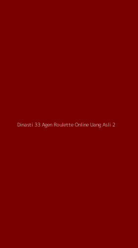 Tampilan Antarmuka Aplikasi Dinasti 33 Agen Roulette Online Uang Asli - 2