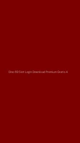 Tampilan Antarmuka Aplikasi Dino 69 Slot Login Download Premium Gratis - 4