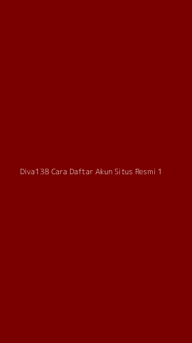 Tampilan Antarmuka Aplikasi Diva138 Cara Daftar Akun Situs Resmi - 1