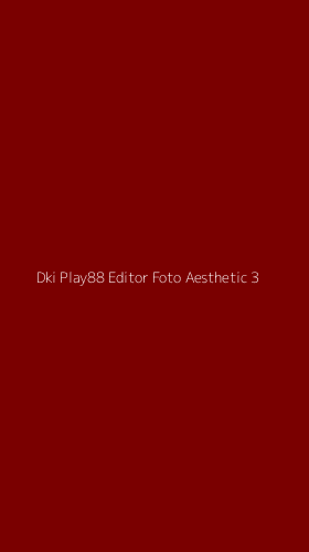 Tampilan Antarmuka Aplikasi Dki Play88 Editor Foto Aesthetic - 3