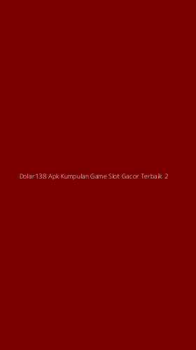 Tampilan Antarmuka Aplikasi Dolar138 Apk Kumpulan Game Slot Gacor Terbaik - 2
