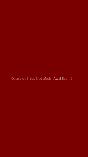 Tampilan Antarmuka Aplikasi Dolarslot Situs Slot Modal Awal Kecil - 2