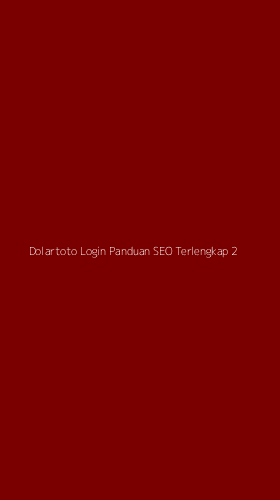 Tampilan Antarmuka Aplikasi Dolartoto Login Panduan Seo Terlengkap - 2