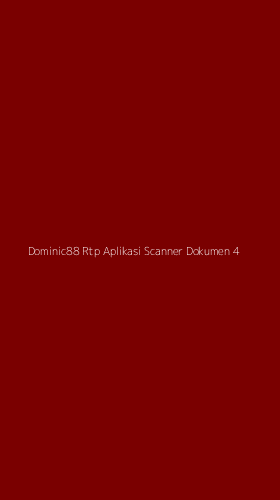 Tampilan Antarmuka Aplikasi Dominic88 Rtp Aplikasi Scanner Dokumen - 4