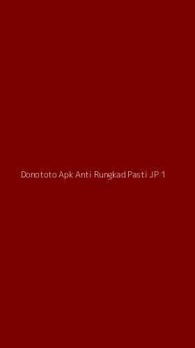Tampilan Antarmuka Aplikasi Donototo Apk Anti Rungkad Pasti Jp - 1